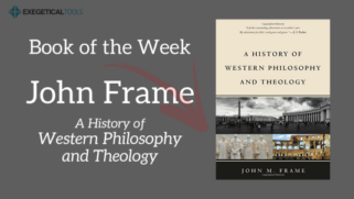 How Useful is John Frame's History of Western Philosophy and Theology ...